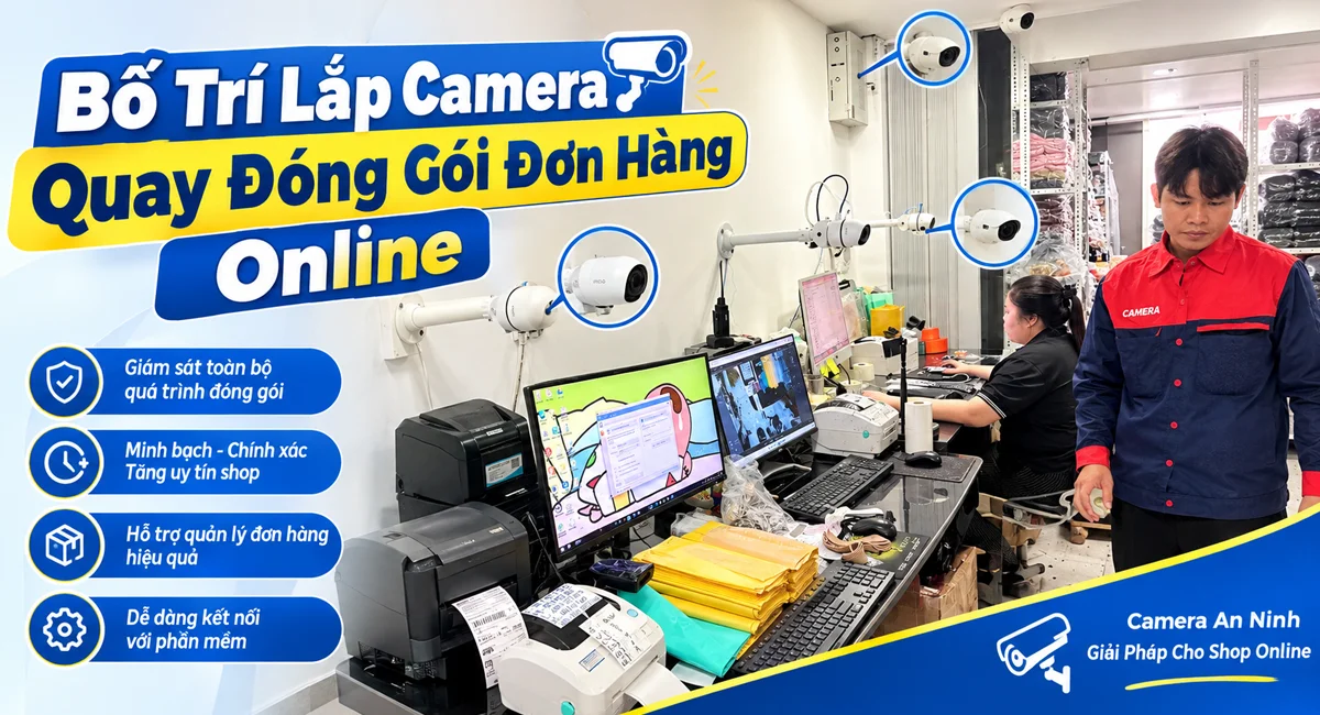 Lắp Camera Quay Đóng Gói Đơn Hàng Online